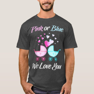 Gender Reveal Pink or Blue We Love You Men and Wom T-Shirt