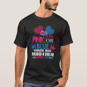 Gender Reveal Pink Or Blue Your Big Brother Love Y T-Shirt