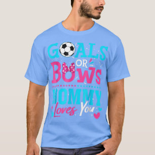 Gender Reveal Soccer Goals Or Bows Mommy Loves You T-Shirt
