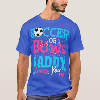Gender Reveal Soccer Or Bows Daddy Loves You T-Shirt
