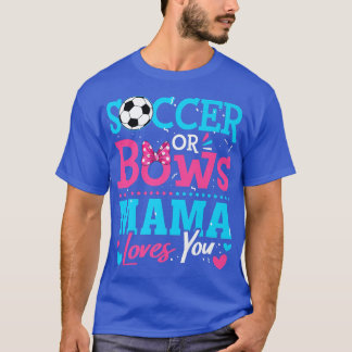 Gender Reveal Soccer Or Bows Mama Loves You Goals T-Shirt