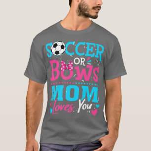 Gender Reveal Soccer Or Bows Mom Loves You Goals  T-Shirt