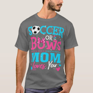 Gender Reveal Soccer Or Bows Mom Loves You Goals  T-Shirt