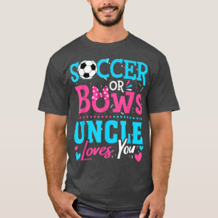 Gender Reveal Soccer Or Bows Uncle Loves You Goals T-Shirt