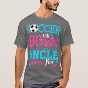 Gender Reveal Soccer Or Bows Uncle Loves You Goals T-Shirt
