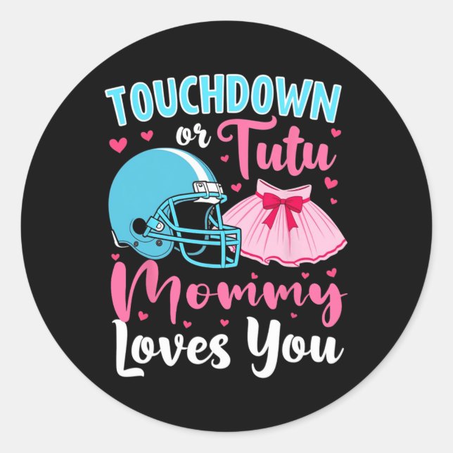 Gender Reveal Touchdown Or Tutu Mommy Loves You Lo Classic Round Sticker (Front)