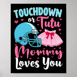 Gender Reveal Touchdown Or Tutu Mommy Loves You Lo Poster