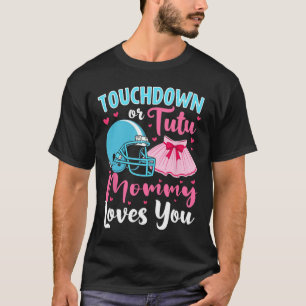 Gender Reveal Touchdown Or Tutu Mommy Loves You Lo T-Shirt