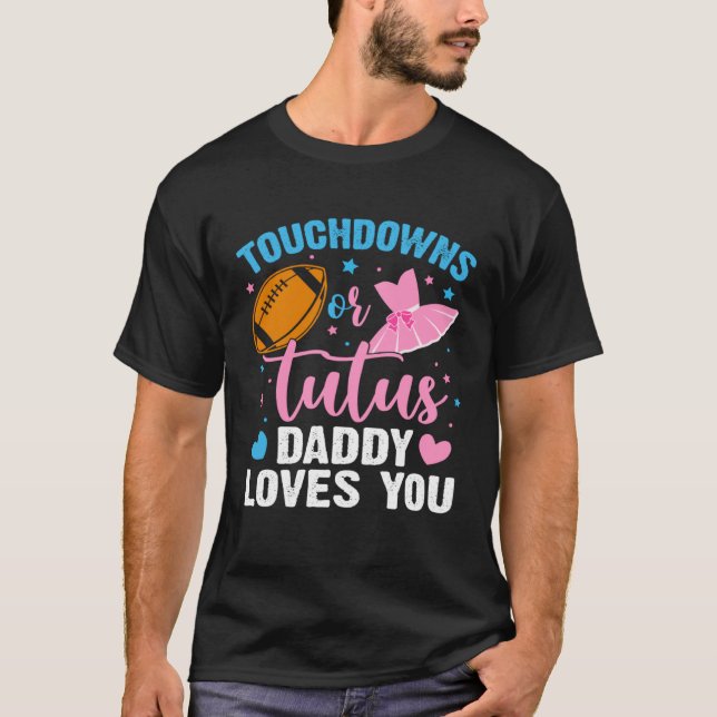 Gender Reveal Touchdowns or Tutus Daddy Matching B T-Shirt (Front)