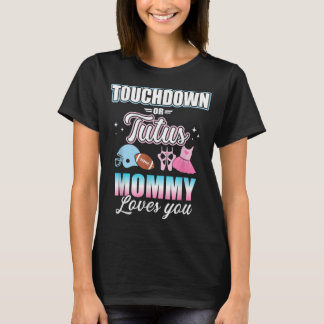 Gender reveal touchdowns or tutus mommy matching b T-Shirt