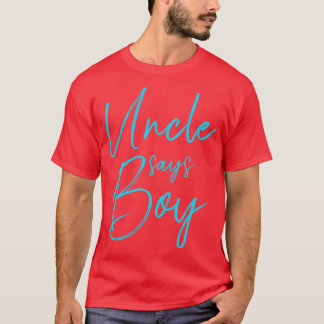 Gender reveal uncle says boy matching family baby  T-Shirt
