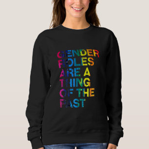 Gender Roles Thing Of The Past Lgbtq Pride Month B Sweatshirt
