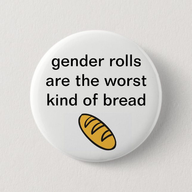 'Gender Rolls Are The Worst Kind Of Bread' Button (Front)