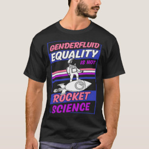 Genderfluid Equality Is Not Rocket Science Moon As T-Shirt
