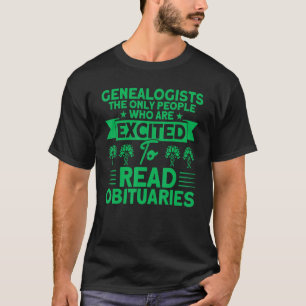 Genealogy Excited To Read Obituaries Genealogist 1 T-Shirt