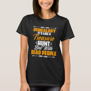 Genealogy Like Treasure Hunt Ancestry Historian Ge T-Shirt