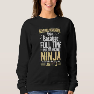 General Manager Cos Multitasking Ninja Is Not A Jo Sweatshirt