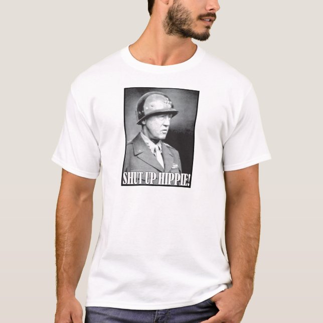 General Patton says Shut Up Hippie! T-Shirt (Front)