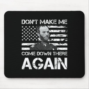 General Sherman Dont Make Me Come Down There Again Mouse Pad