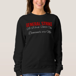General Strike No Work Until Our Demands Are Met Sweatshirt