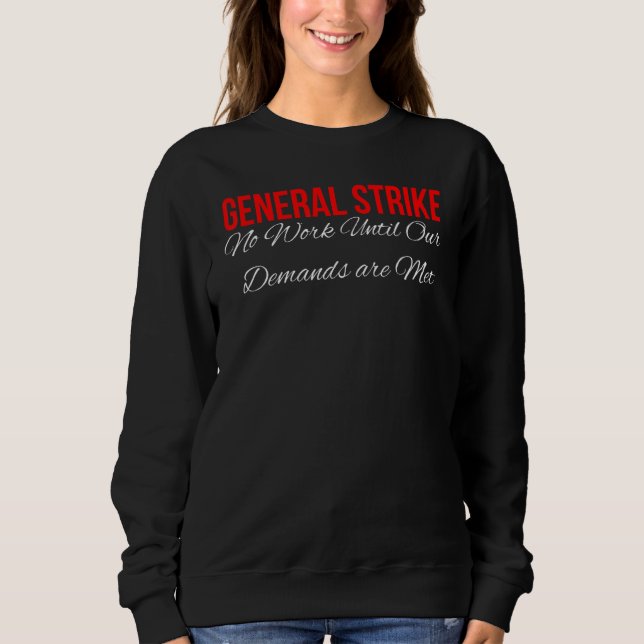 General Strike No Work Until Our Demands Are Met Sweatshirt (Front)