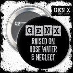 Generation X Gen X Raised On Hose Water & Neglect 2 Inch Round Button<br><div class="desc">This Gen X vintage style design is perfect for the Gen Xer that is proud to be a part of the best generation ever... .Generation X! Perfect for Gen X women & men born between 1965 - 1980 to show their Gen X pride! Features 'Gen X Raised On Hose Water...</div>