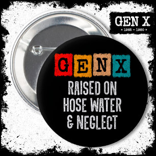 Generation X Gen X Raised On Hose Water & Neglect 2 Inch Round Button