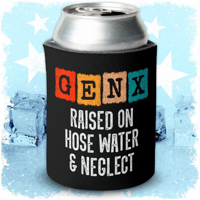 Generation X Gen X Raised On Hose Water & Neglect Can Cooler (Creator Uploaded)