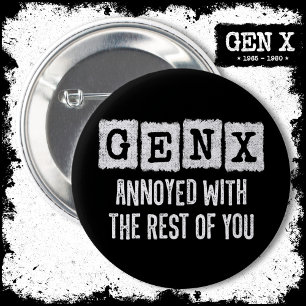 Generation X Gen Xer Annoyed With The Rest Of You 2 Inch Round Button