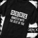 Generation X Gen Xer Annoyed With The Rest Of You T-Shirt<br><div class="desc">This Gen X vintage style design is perfect for the Gen Xer that is proud to be a part of the best generation ever... .Generation X! Perfect for Gen X women & men born between 1965 - 1980 to show their Gen X pride! Features 'Gen X Annoyed With The Rest...</div>
