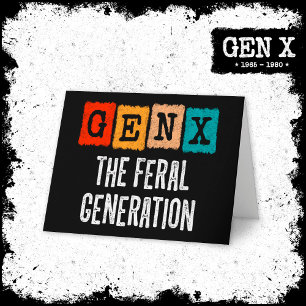Generation X Gen Xer Gen X The Feral Generation Card