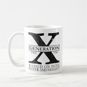Generation X - Raised on hose water and neglect Coffee Mug
