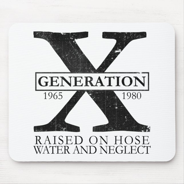 Generation X - Raised on hose water and neglect Mouse Pad (Front)