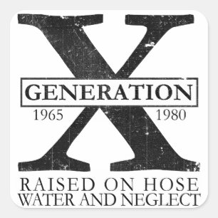 Generation X - Raised on hose water and neglect Square Sticker