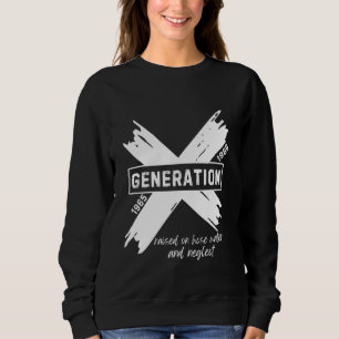 Generation X Raised On Hose Water and Neglect Sweatshirt