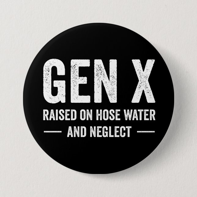 Generation X Raised On Hose Water & Neglect 3 Inch Round Button (Front)