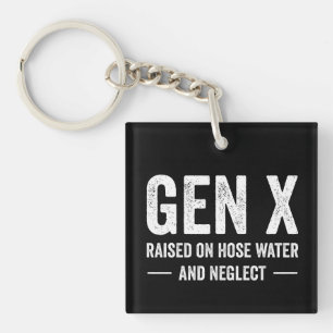 Generation X Raised On Hose Water & Neglect Keychain