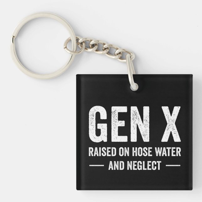 Generation X Raised On Hose Water & Neglect Keychain (Front)