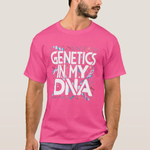 Genetics is in my DNA, funny biology and genetics  T-Shirt