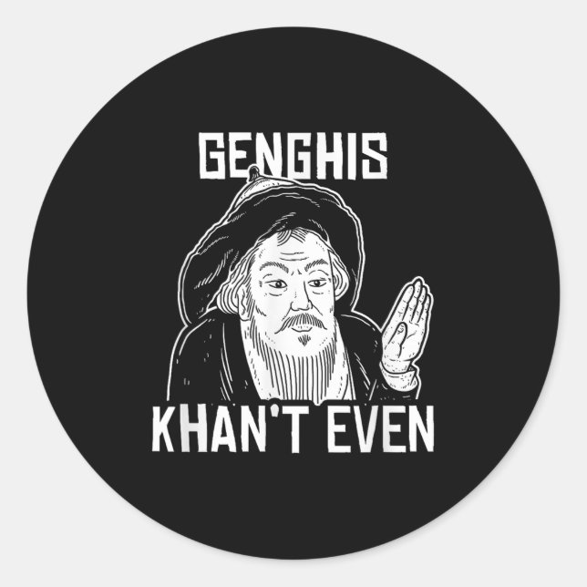 Genghis Can't Even - Funny Genghis Khan  Classic Round Sticker (Front)