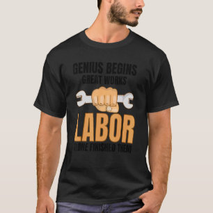 Genius Begins Great Work Labour Finished Them Labo T-Shirt