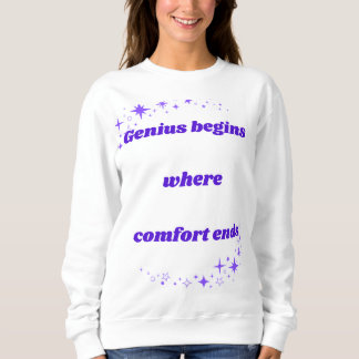 Genius begins where comfort ends sweatshirt