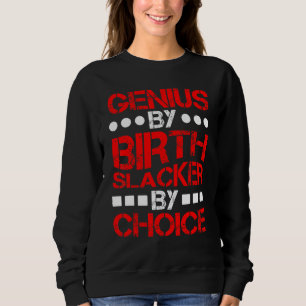 Genius By Birth Slacker By Choice         Sweatshirt
