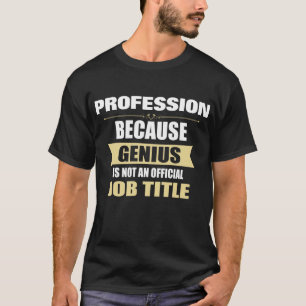 Genius is not a Job Title Custom T-Shirt