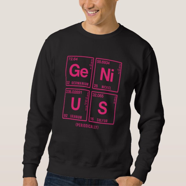 Genius Written In Elements Of The Periodic Table 4 Sweatshirt (Front)