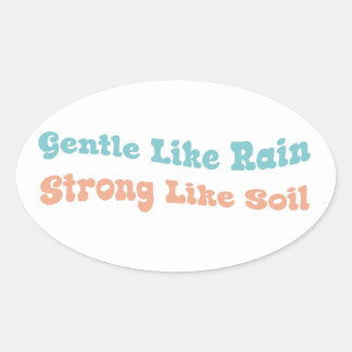 Gentle like rain strong like soil oval sticker
