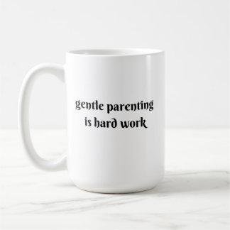 gentle parenting is hard work coffee mug