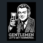 Gentlemen Let's Get Hammered Poster<br><div class="desc">Gentlemen, let's get hammered. Customize the background colour of the print by clicking the trusty "customize it" button. Add an inexpensive frame so that your pad doesn't look as embarrassing as it already is. This design was made for t-shirts, so be sure to check those bad boys out as well....</div>