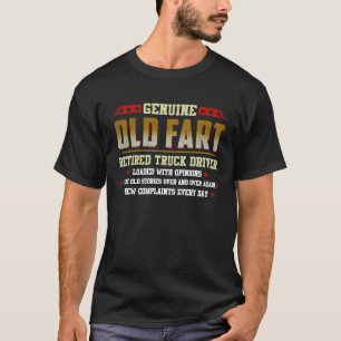 genuine old fart retired TRUCK DRIVER loaded with T-Shirt