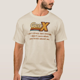 GenX - I Don't Care What You Think About Me T-Shirt